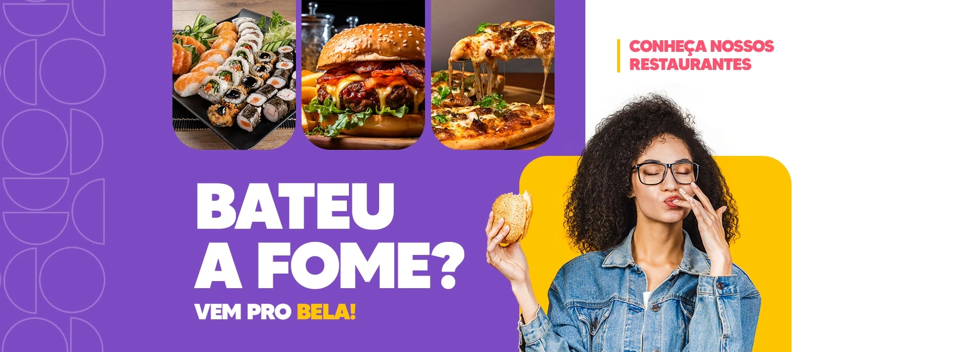 Bateu a fome? Vem pro Bela!