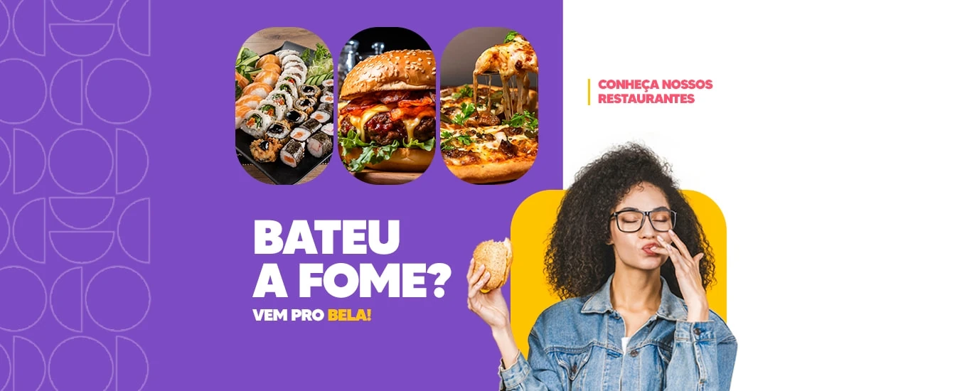 Bateu a fome? Vem pro Bela!