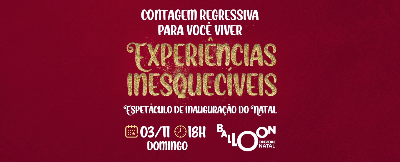 Experiências Inesquecívies - Espetáculo de inauguração do Natal 2024