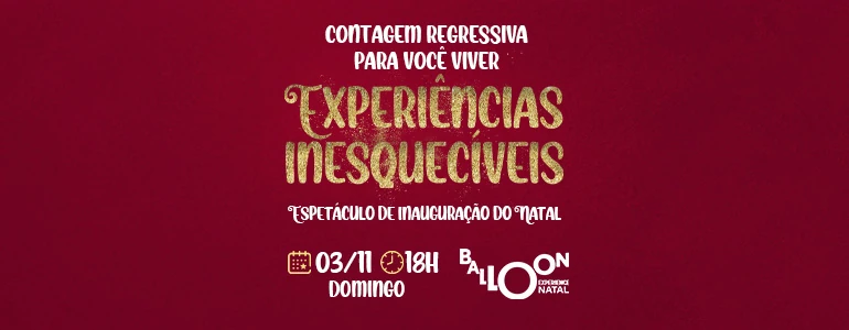 Experiências Inesquecívies - Espetáculo de inauguração do Natal 2024