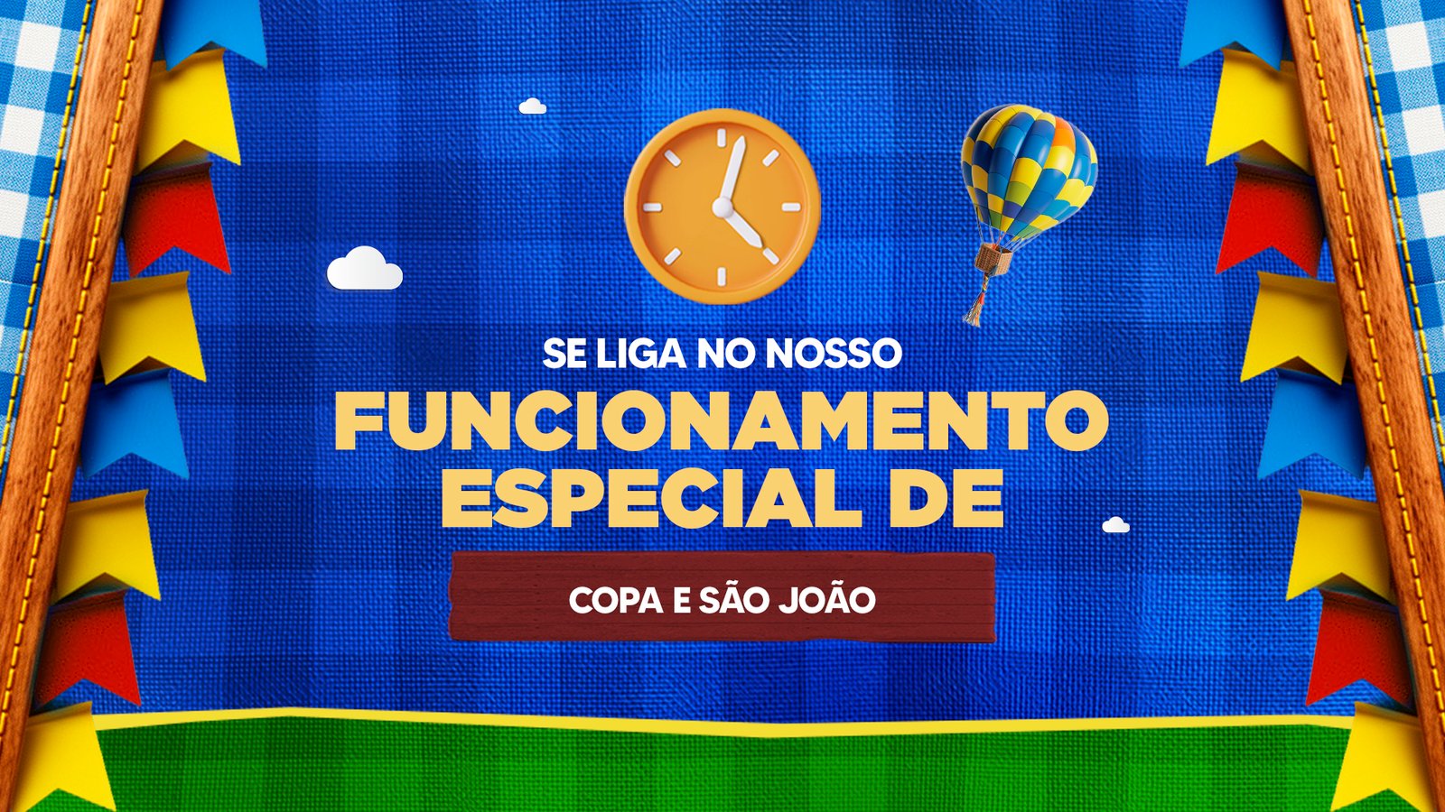 Confira os nossos horários de funcionamento durante a Copa e o São João